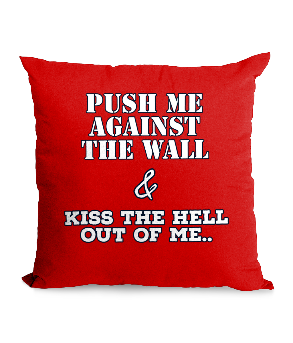 PUSH ME AGAINST THE WALL…- CANVAS CUSHION - Cheeky Wonders