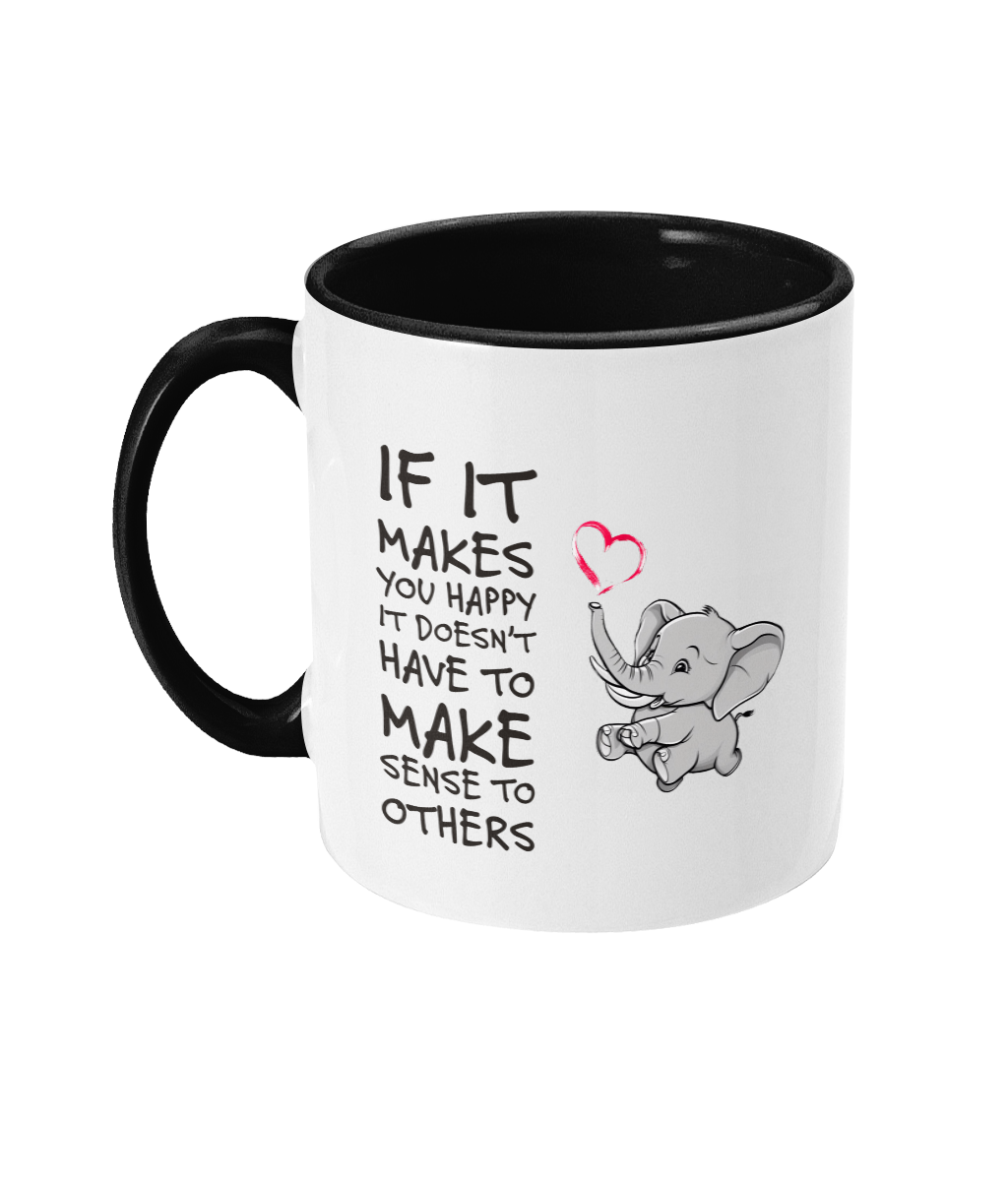 IF IT MAKES YOU HAPPY…- 2 COLOUR MUG - Cheeky Wonders