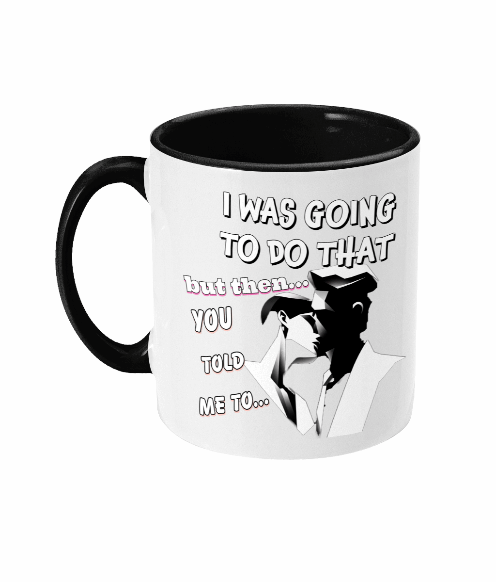 "I WAS GOING TO DO THAT BUT THEN..."- 2 COLOUR COFFEE MUG