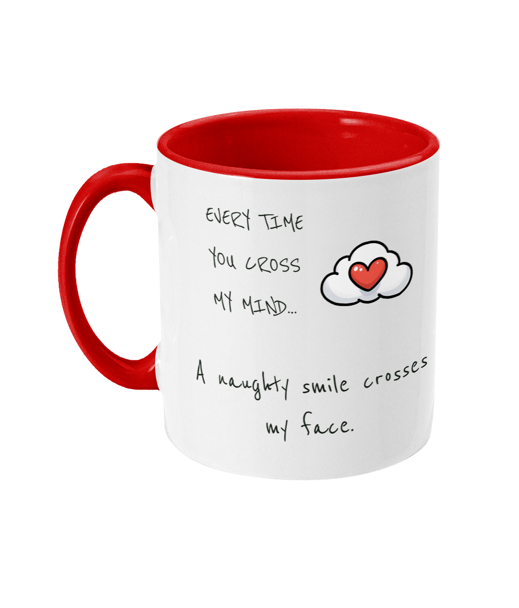 EVERY TIME YOU CROSS MY MIND.. - 2 COLOUR COFFEE MUG - Cheeky Wonders