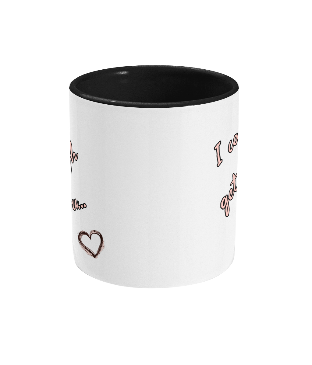 I CAN”T GET ENOUGH OF YOU - 2 COLOUR COFFEE MUG - Cheeky Wonders