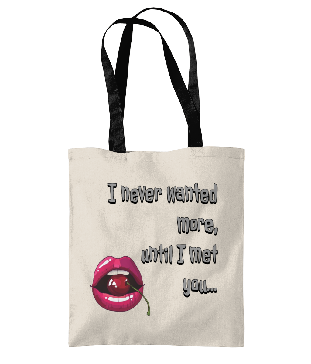 I NEVER WANTED MORE, UNTIL I MET YOU…- 2 TONE TOTE BAG - Cheeky Wonders