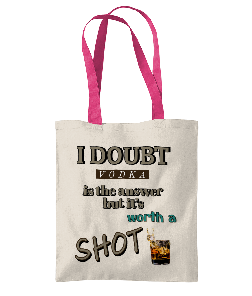 I DOUBT VODKA IS THE ANSWER.. BUT ITS WORTH A SHOT"- - TWO TONE tOTE BAG