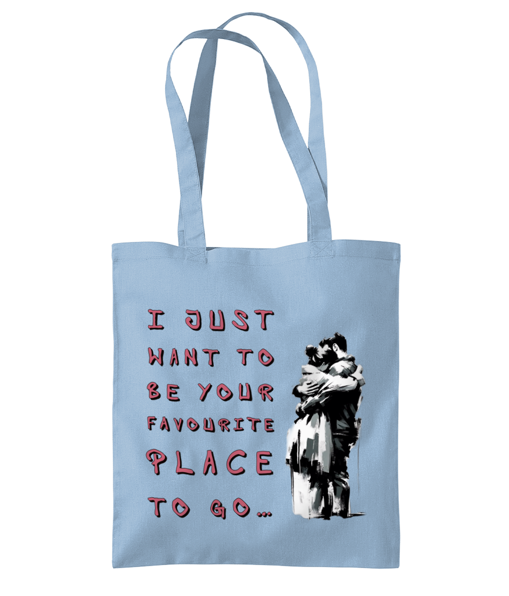 I JUST WANT TO BE YOUR FAVOURITE PLACE TO GO.…- TOTE BAG - Cheeky Wonders