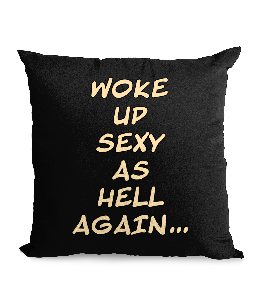 WOKE UP SEXY AS HELL…- CANVAS CUSHION - Cheeky Wonders