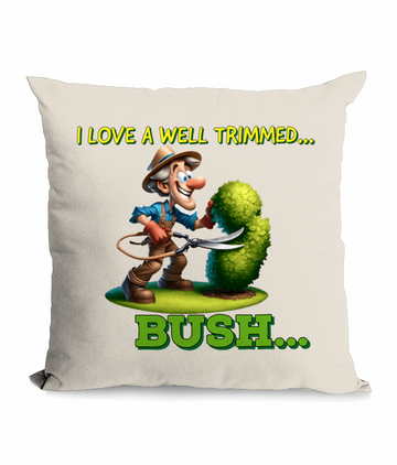 "I LOVE A WELL TRIMMED BUSH..." - CUSHION WITH POCKET