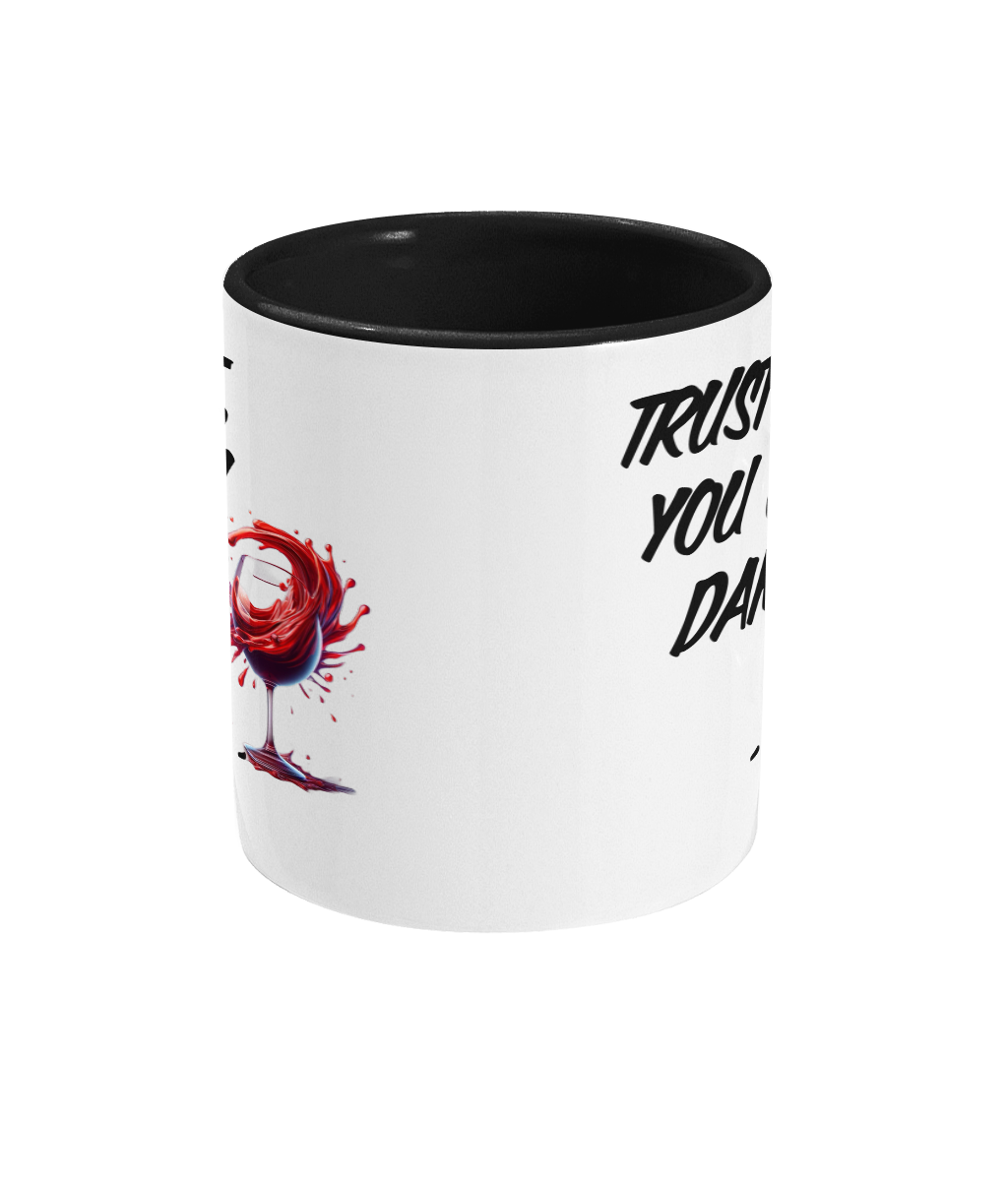 TRUST ME, YOU CAN DANCE- WINE…- 2 COLOUR COFFEE MUG - Cheeky Wonders