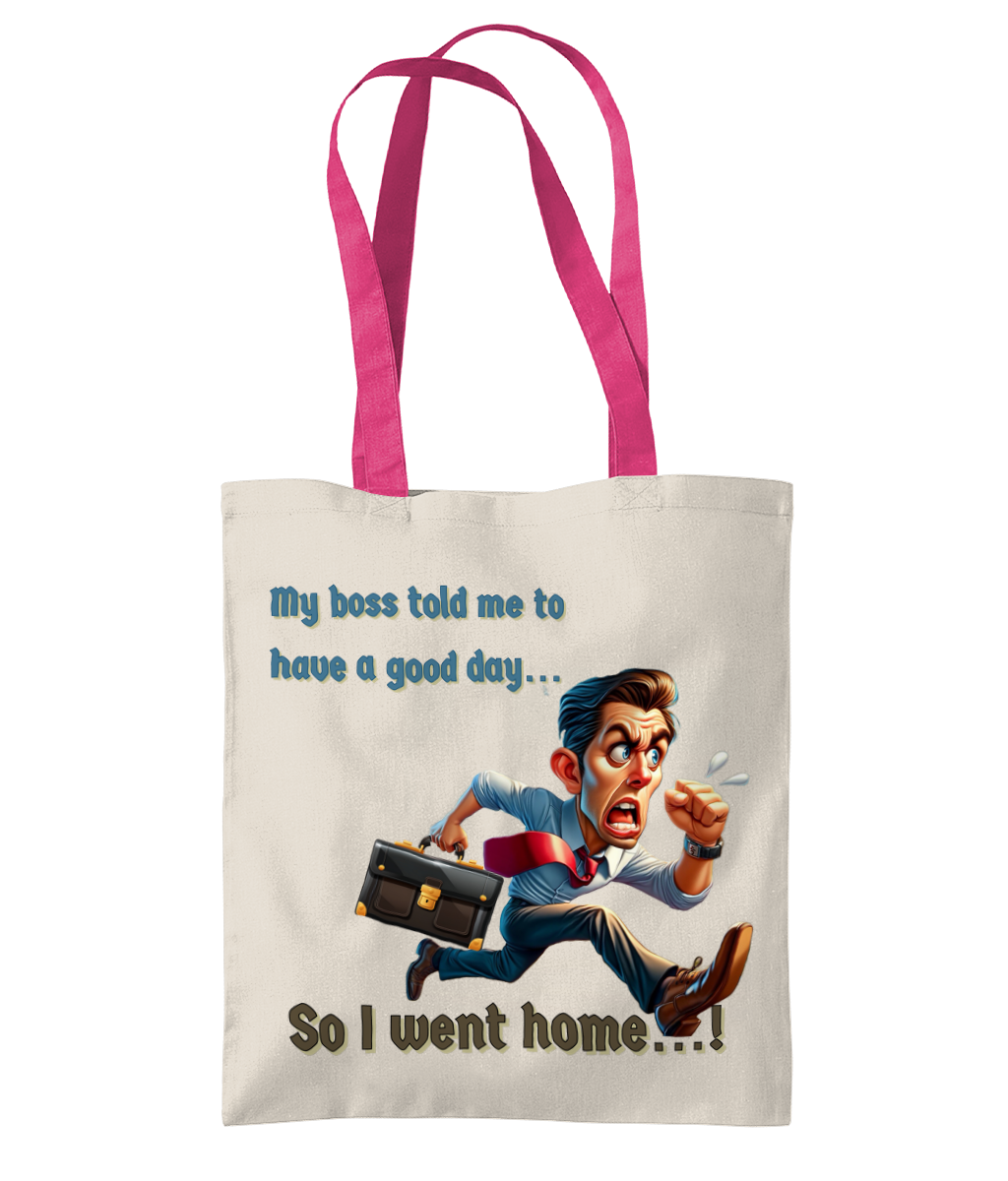 "MY BOSS TOLD ME TO HAVE A GOOD DAY...- SO I WENT HOME - TWO TONE TOTE BAG