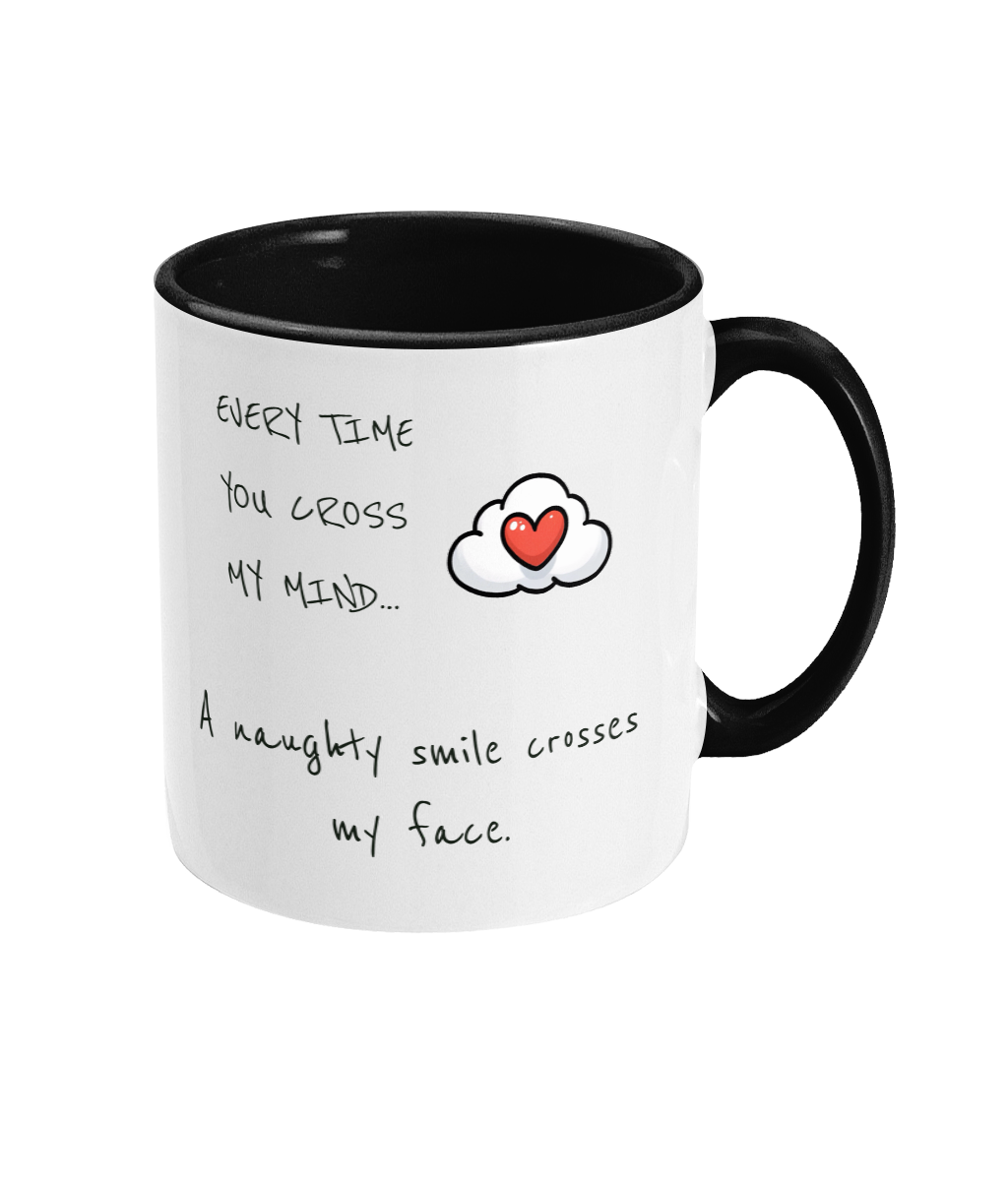 EVERY TIME YOU CROSS MY MIND.. - 2 COLOUR COFFEE MUG - Cheeky Wonders