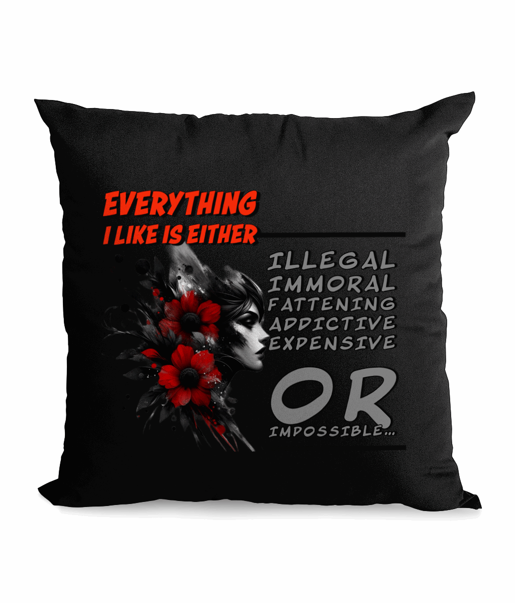 Black cushion with a red poppy floral design and the quote ‘Everything I Like is Either Illegal, Immoral, Fattening, Addictive, Expensive, or Impossible’ in bold text.”