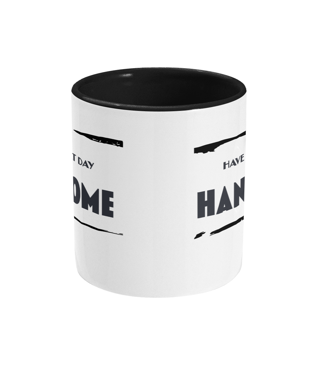 HAVE A GREAT DAY… HANDSOME - 2 COLOUR COFFEE MUG - Cheeky Wonders