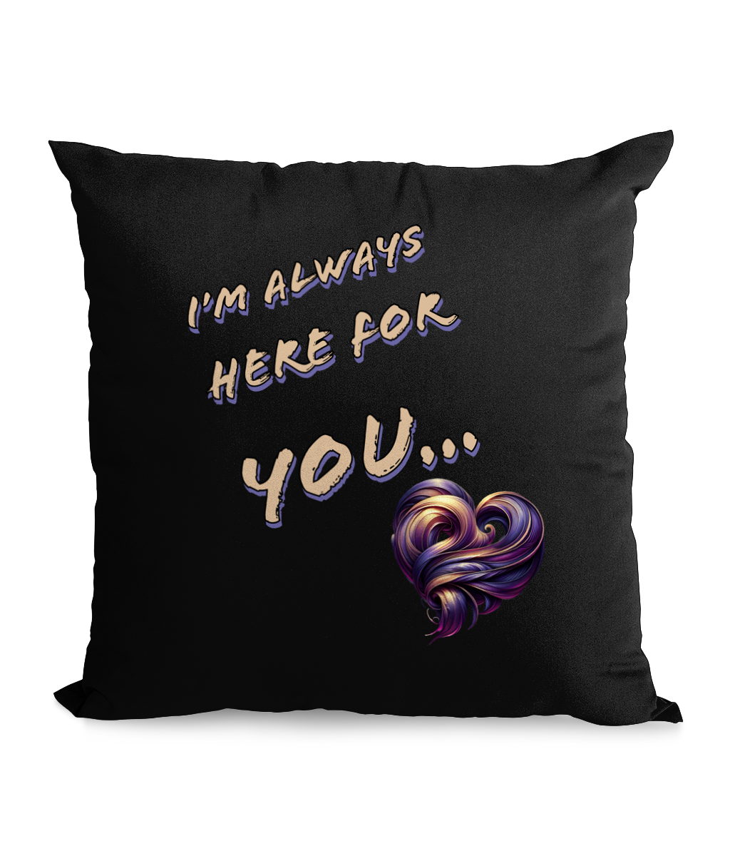 Black cushion with the phrase ‘I’m Always Here for You’ and a colorful, swirling heart design.”