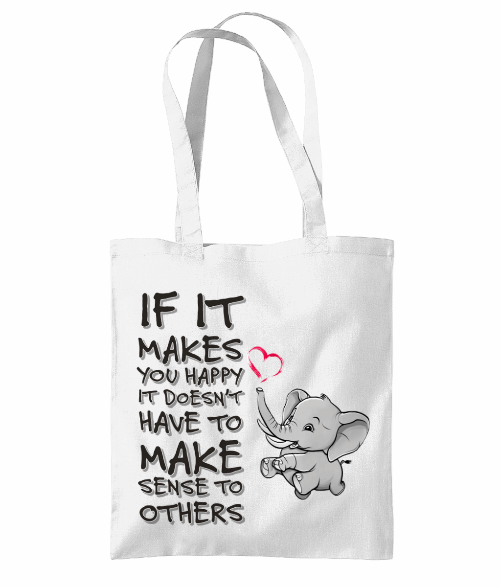 "IF IT MAKES YOU HAPPY, IT DOESN'T HAVE TO..." - TOTE BAG