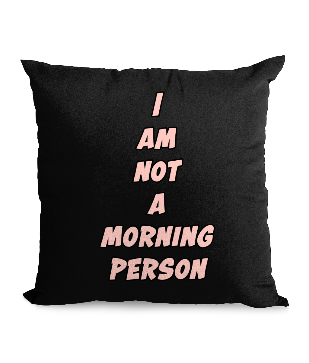 I AM NOT A MORNING PERSON - CANVAS CUSHION - Cheeky Wonders