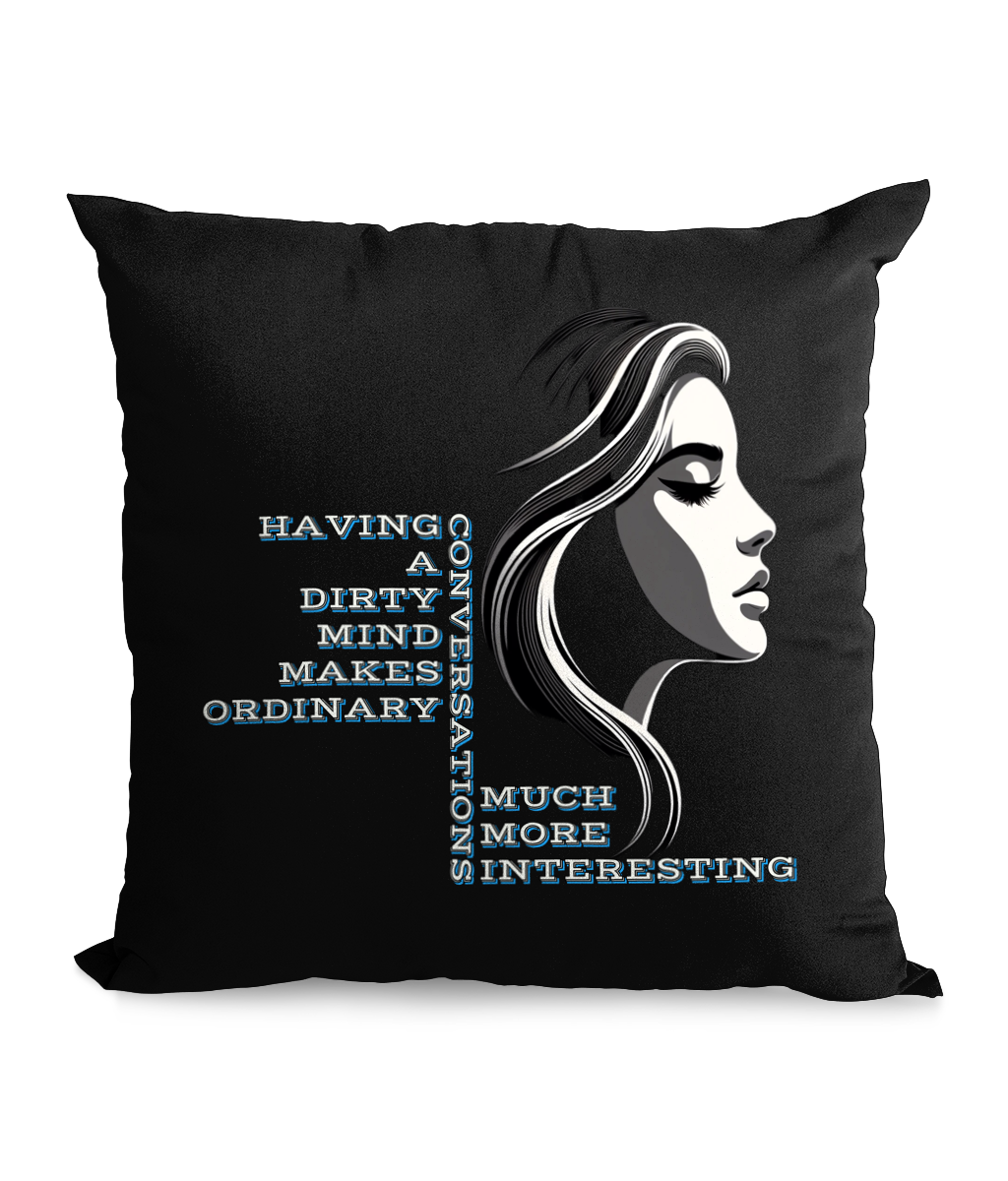 Black cushion with the phrase ‘Having a Dirty Mind Makes Ordinary Conversations Much More Interesting’ and an elegant female profile design.”