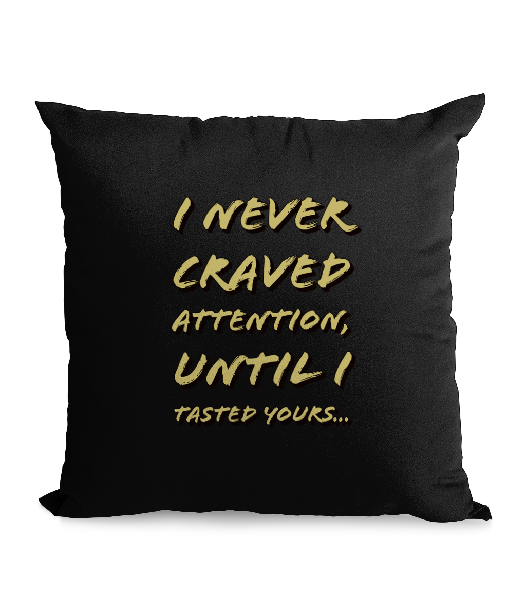 I NEVER CRAVED ATTENTION... - CANVAS CUSHION - Cheeky Wonders