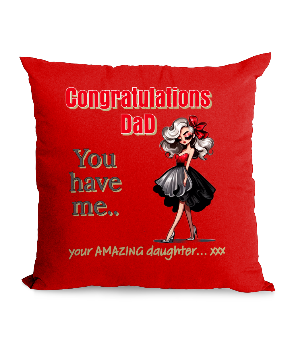 Black cushion with the quote: ‘Congratulations Dad, You Have Me - Your Amazing Daughter’ featuring a chic, stylish daughter illustration.