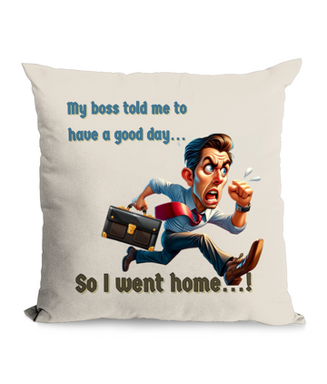 “My Boss Told Me to Have a Good Day… So I Went Home” Canvas Cushion with Pocket – Fun & Functional