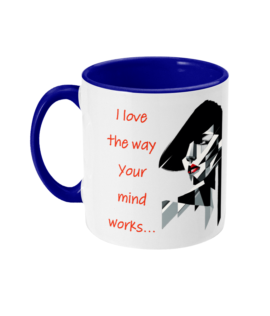 “ I LOVE THE WAY YOUR MIND WORKS”- 2 COLOUR COFFEE MUG - Cheeky Wonders