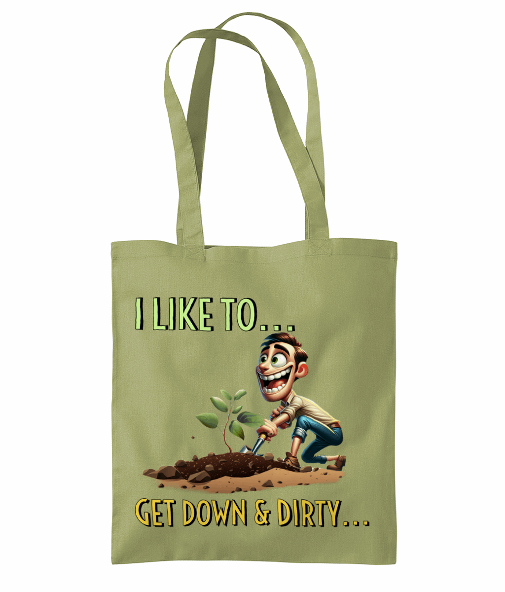 "I LIKE TO GET DOWN AND DIRTY..."- TOTE BAG