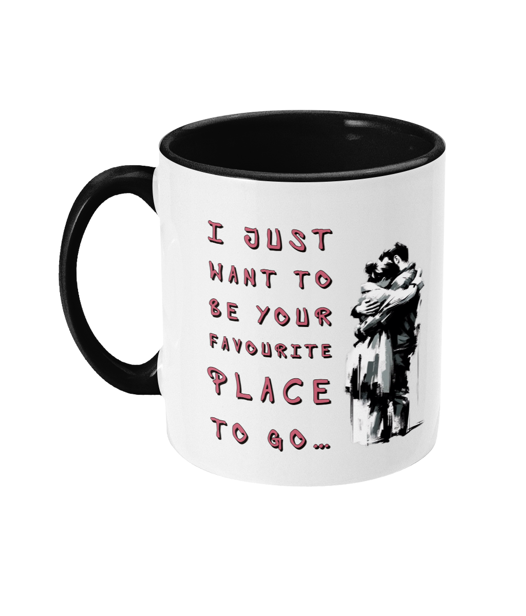 I JUST WANT TO BE YOUR FAVOURITE PLACE TO GO…- 2 COLOUR COFFEE MUG - Cheeky Wonders