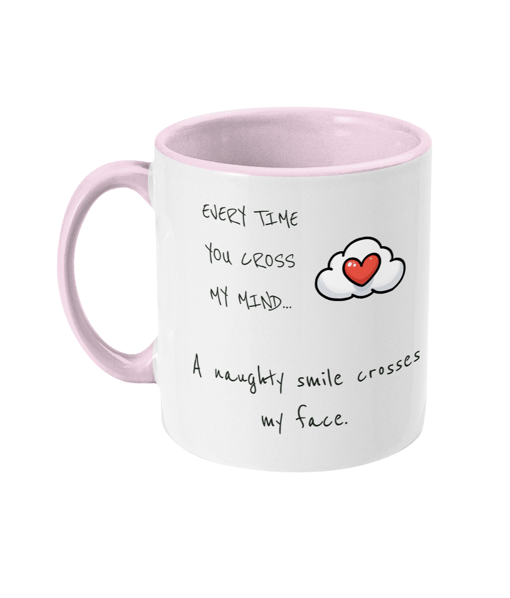 EVERY TIME YOU CROSS MY MIND.. - 2 COLOUR COFFEE MUG - Cheeky Wonders