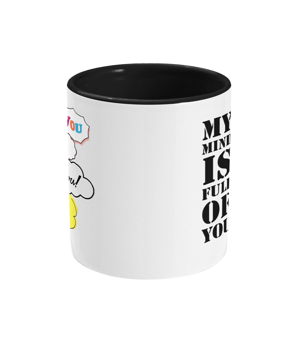 MY MIND IS FULL OF YOU…- 2 COLOUR COFFEE MUG - Cheeky Wonders