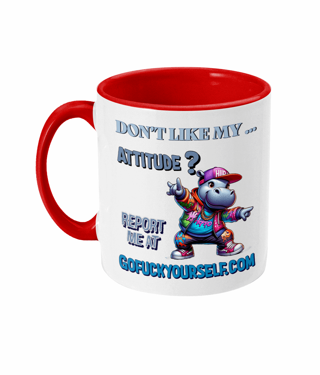 "DON'T LIKE MY ATTITUDE? REPORT ME AT...-  2 COLOUR COFFEE MUG