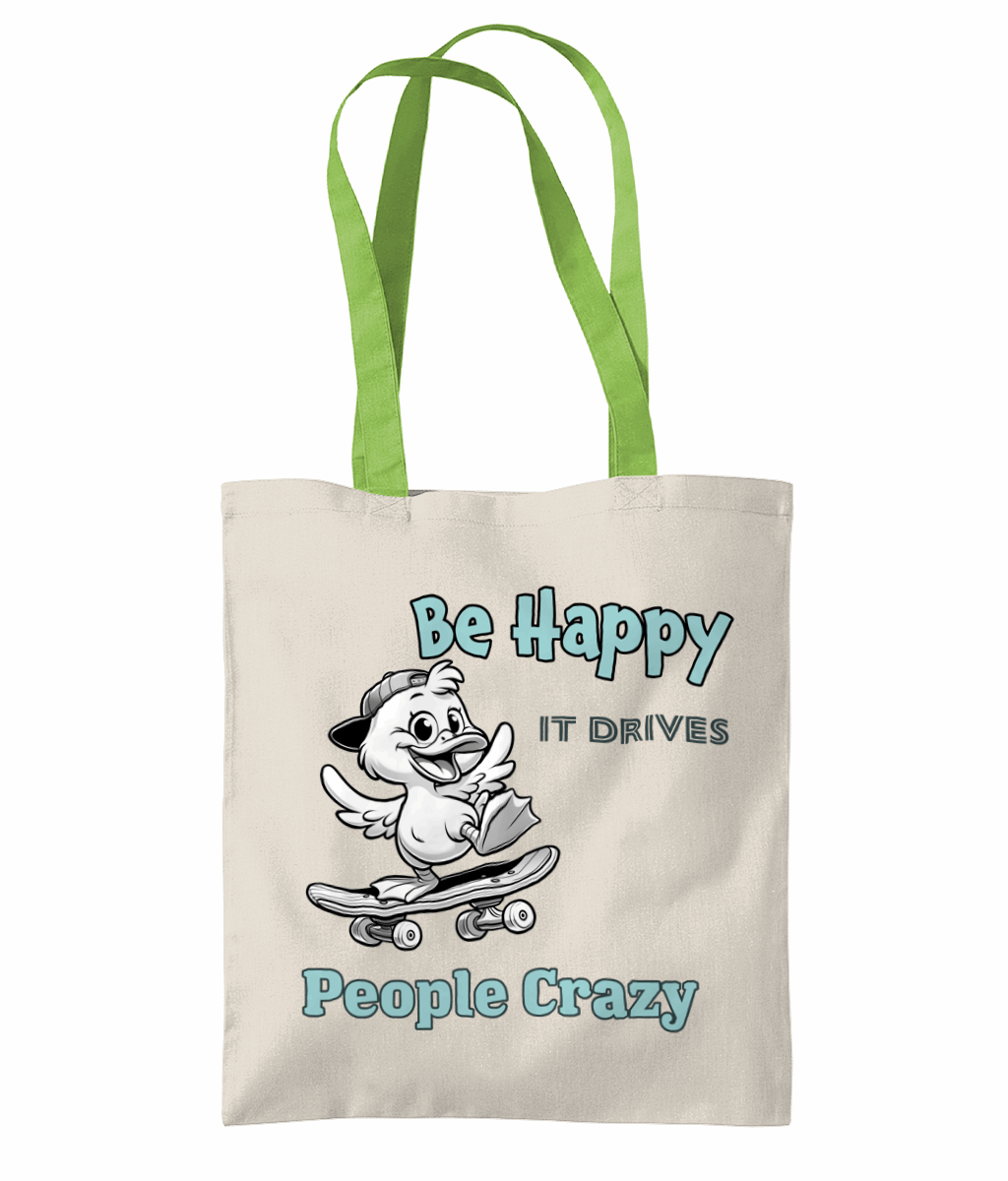 "BE HAPPY, IT DRIVES PEOPLE CRAZY" - 2 TONE TOTE BAG