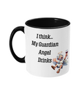 I THINK, MY GUARDIAN ANGEL DRINKS…- 2 COLOUR COFFEE MUG - Cheeky Wonders