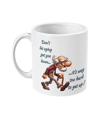 “Don’t Let Aging Get You Down – Funny White Coffee Mug for a Daily Dose of Humor”