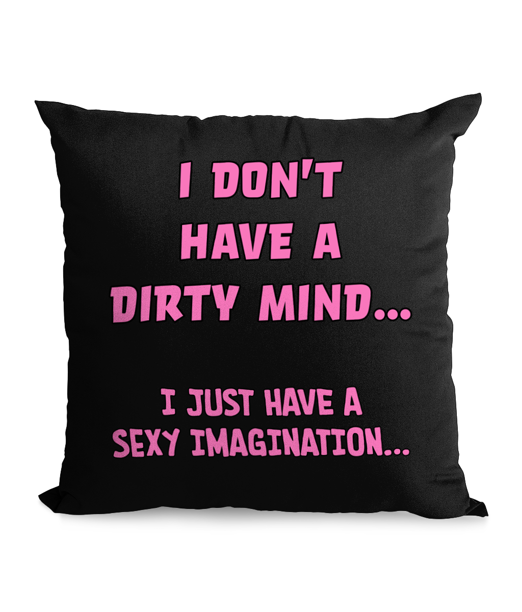 I DON’T HAVE A DIRTY MIND… - CANVAS CUSHION - Cheeky Wonders