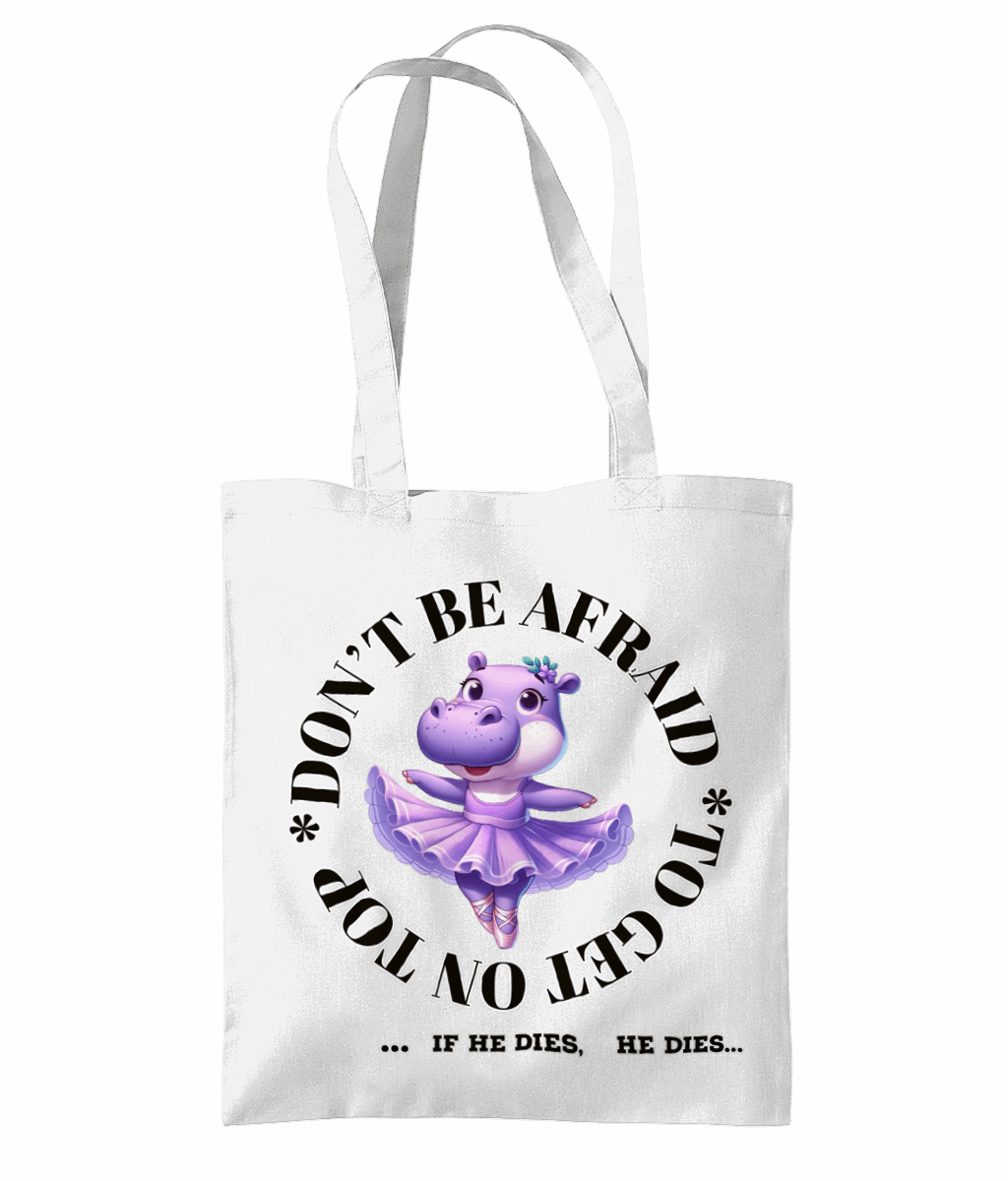 "DON'T BE AFRAID TO GET ON TOP... IF HE DIES ...HE DIES" - TOTE BAG