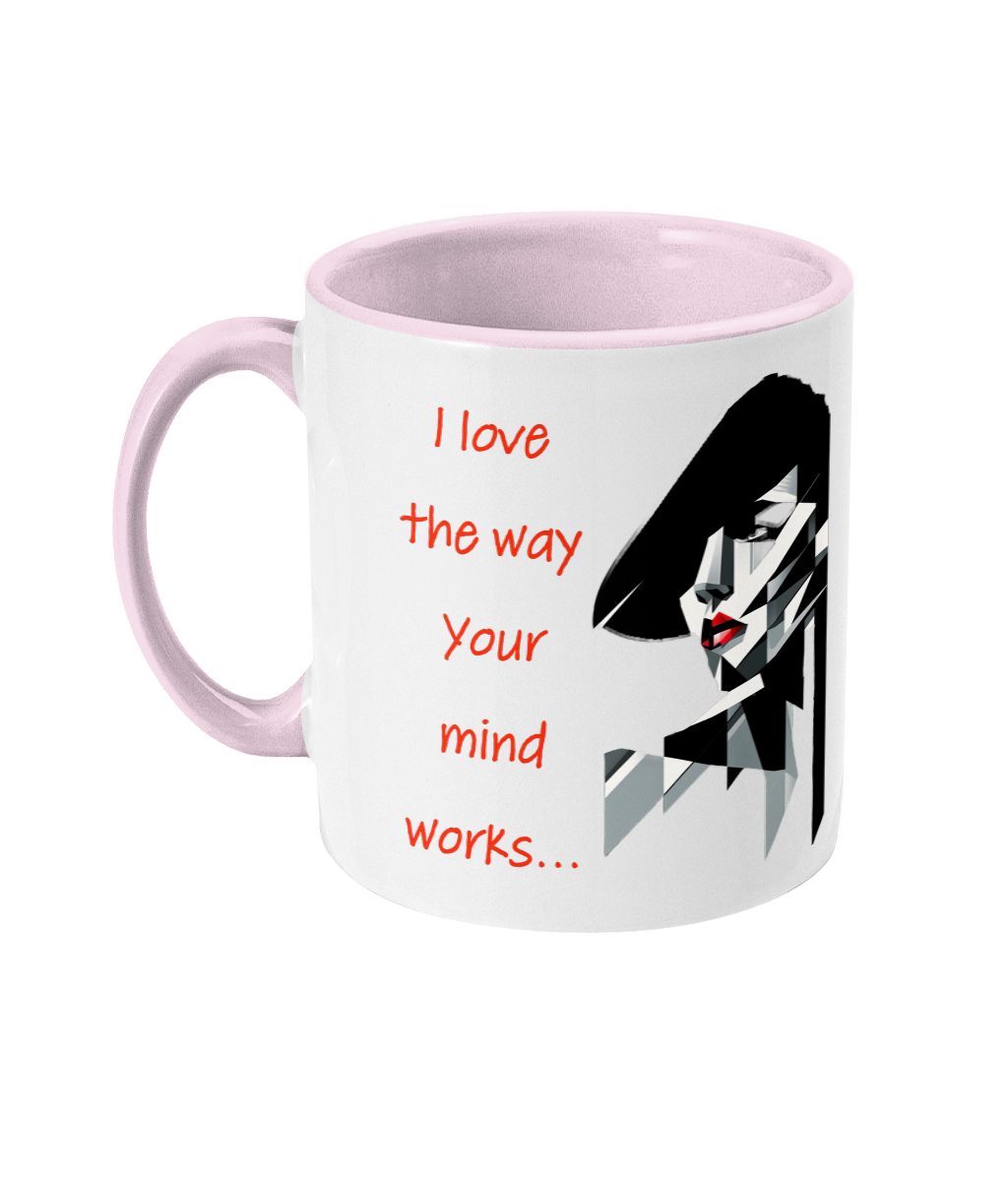 “ I LOVE THE WAY YOUR MIND WORKS”- 2 COLOUR COFFEE MUG - Cheeky Wonders