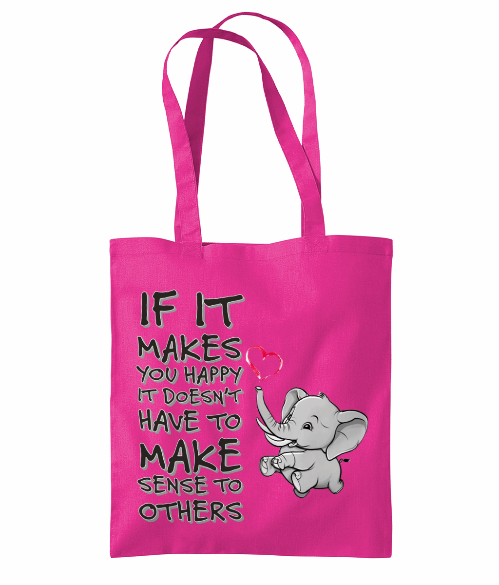 "IF IT MAKES YOU HAPPY, IT DOESN'T HAVE TO..." - TOTE BAG