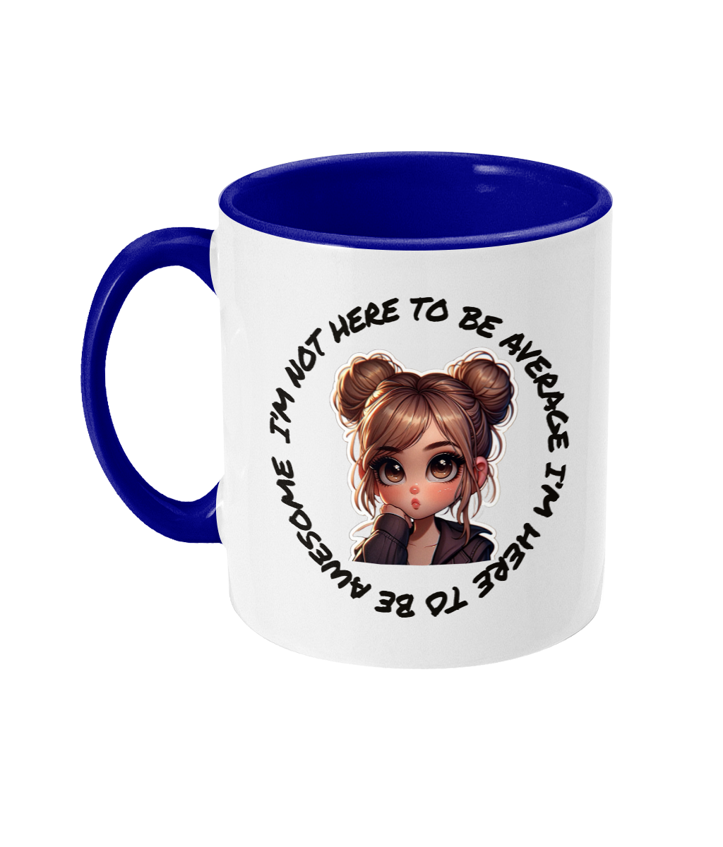 I’M NOT HERE TO BE AVERAGE…- 2 COLOURS COFFEE MUG - Cheeky Wonders