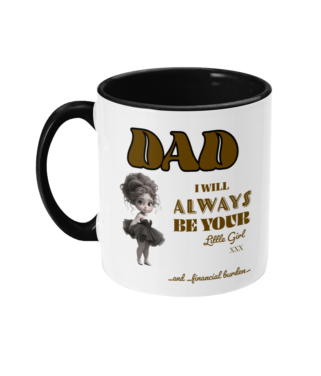 A white ceramic coffee mug with a black interior and handle, featuring the text “Dad, I will always be your little girl… and financial burden.” The design includes a cute illustration of a little girl in a playful pose, styled in a grayscale cartoon aesthetic. The text is in bold and playful fonts with gold and black tones, adding a humorous and heartfelt touch.