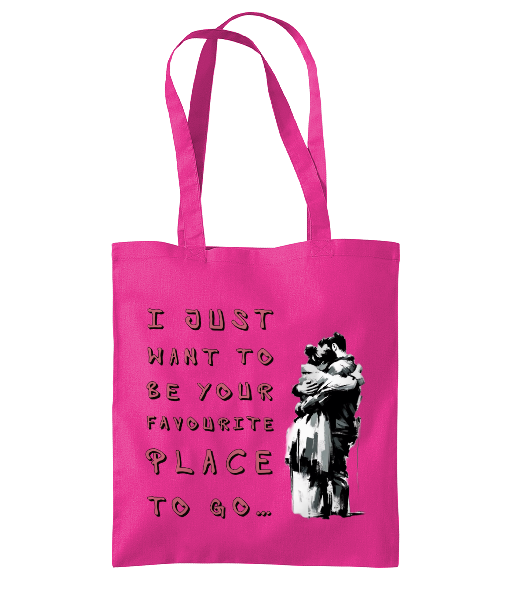 I JUST WANT TO BE YOUR FAVOURITE PLACE TO GO.…- TOTE BAG - Cheeky Wonders