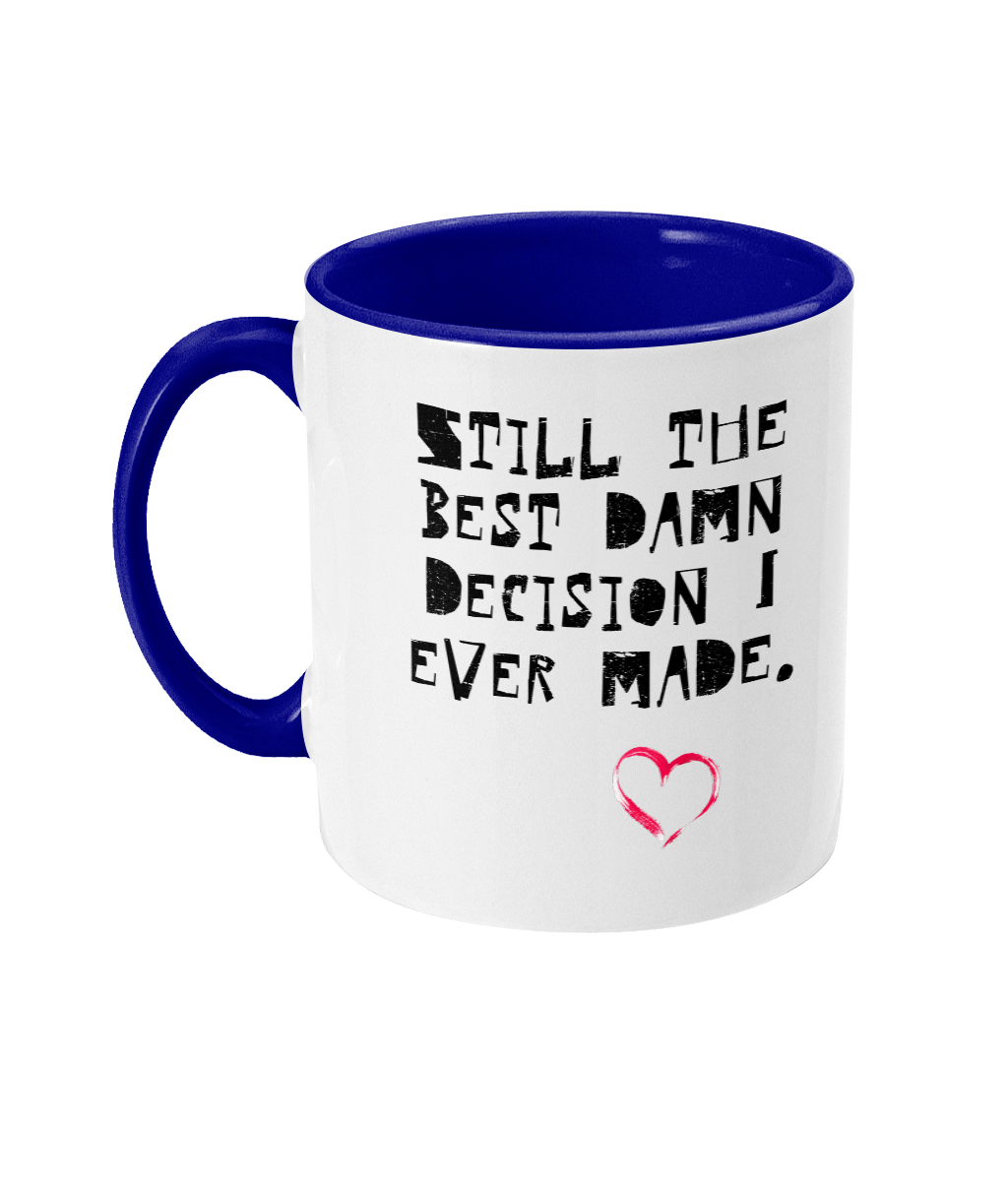 STILL THE BEST DAMN DECISION…- 2 COLOUR COFFEE MUG - Cheeky Wonders