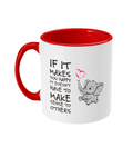 IF IT MAKES YOU HAPPY…- 2 COLOUR MUG - Cheeky Wonders