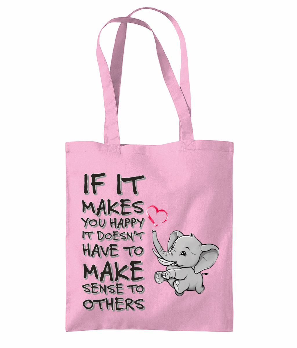 "IF IT MAKES YOU HAPPY, IT DOESN'T HAVE TO..." - TOTE BAG