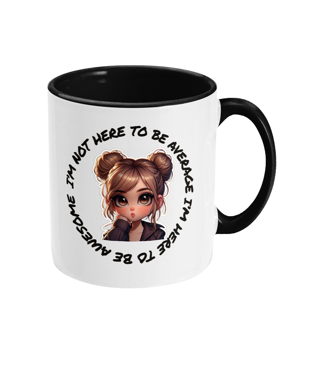 I’M NOT HERE TO BE AVERAGE…- 2 COLOURS COFFEE MUG - Cheeky Wonders