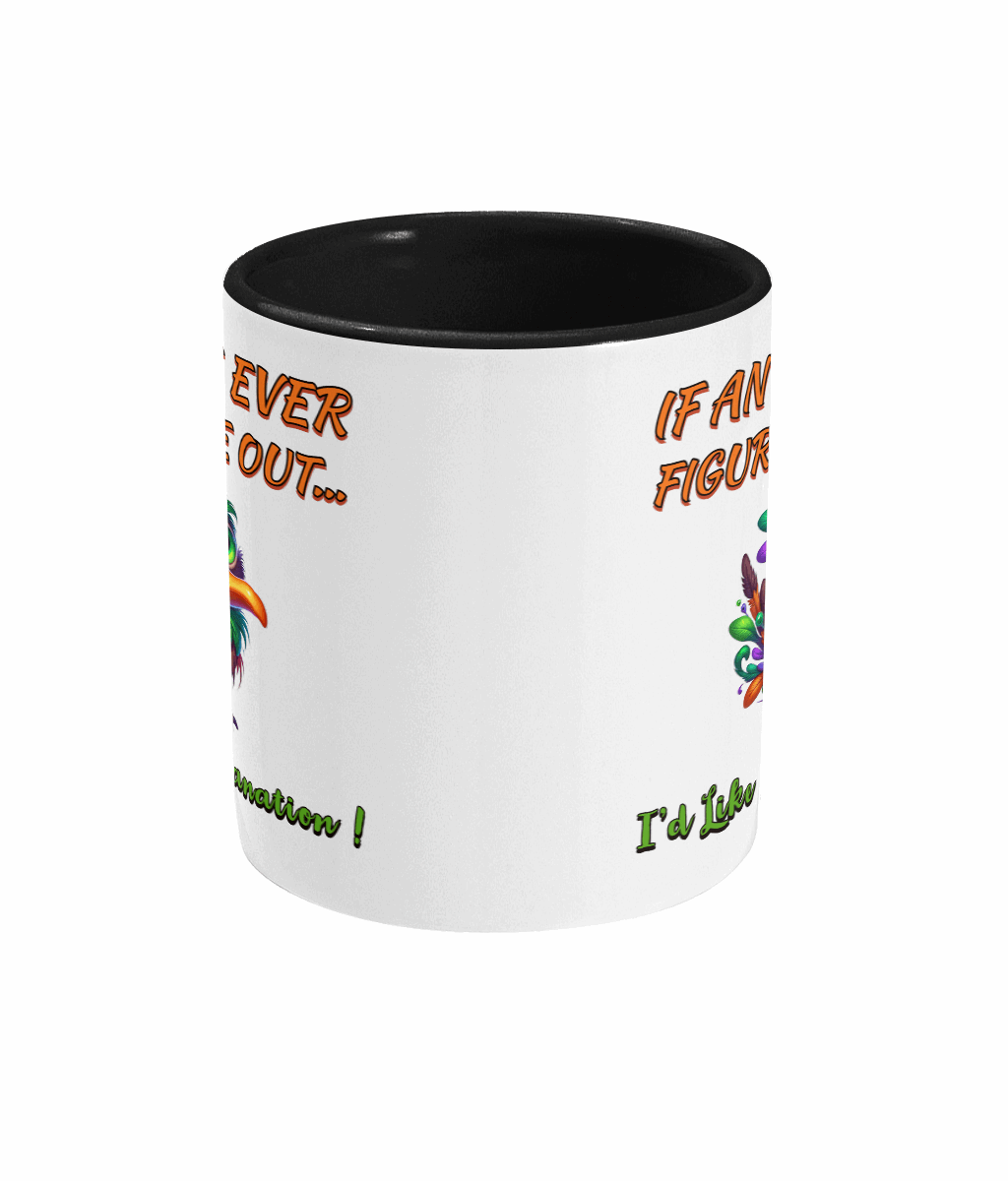 "IF ANYONE EVER FIGURES ME OUT...- 2 COLOURS COFFEE MUG