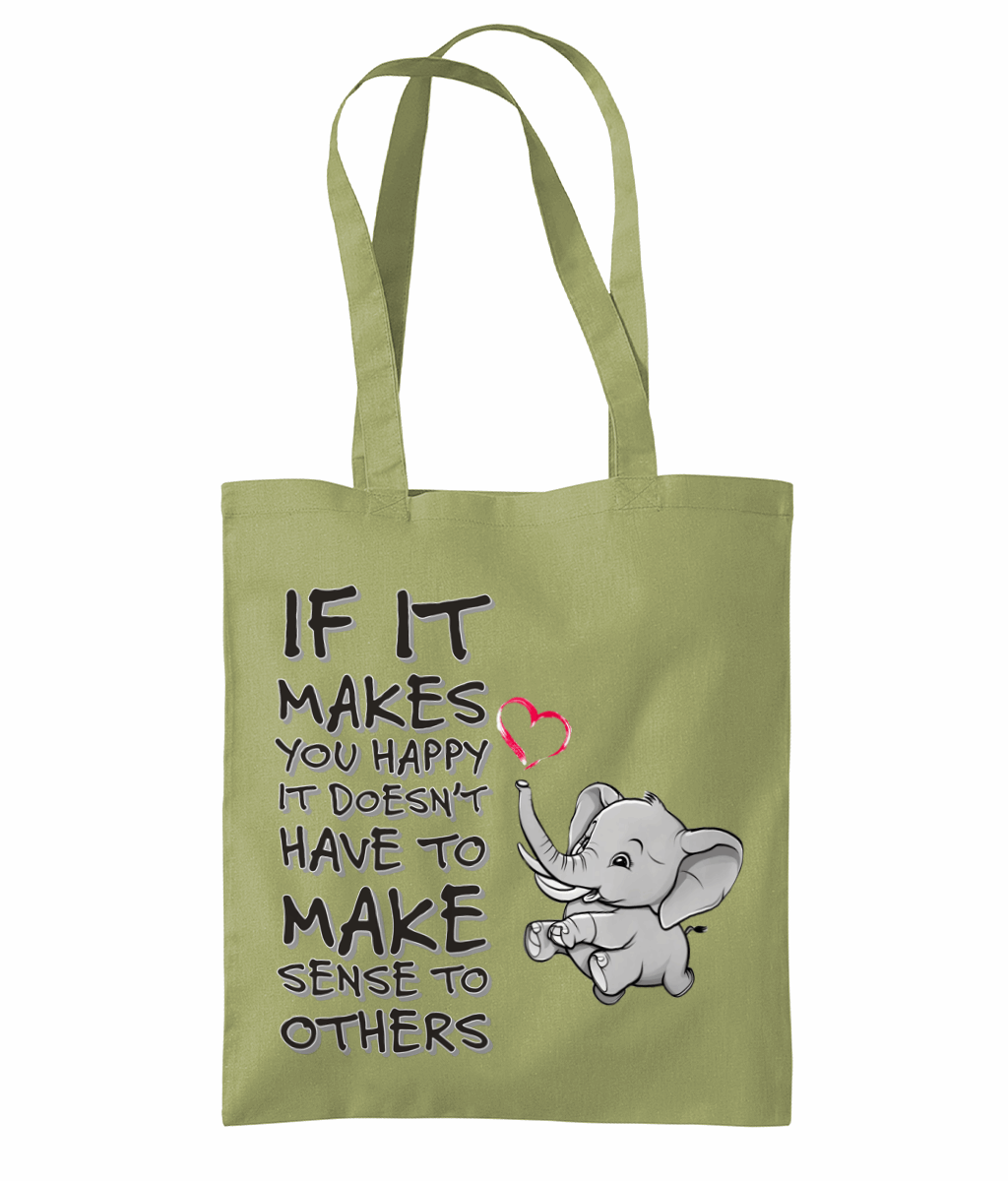 "IF IT MAKES YOU HAPPY, IT DOESN'T HAVE TO..." - TOTE BAG