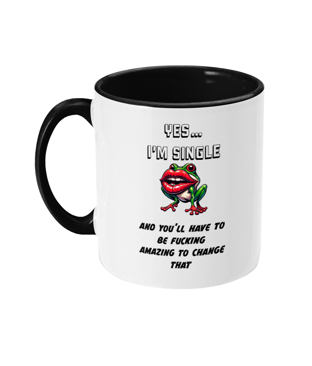 YES… I’M SINGLE, AND YOU’LL HAVE TO…- 2 COLOUR COFFEE MUGS - Cheeky Wonders