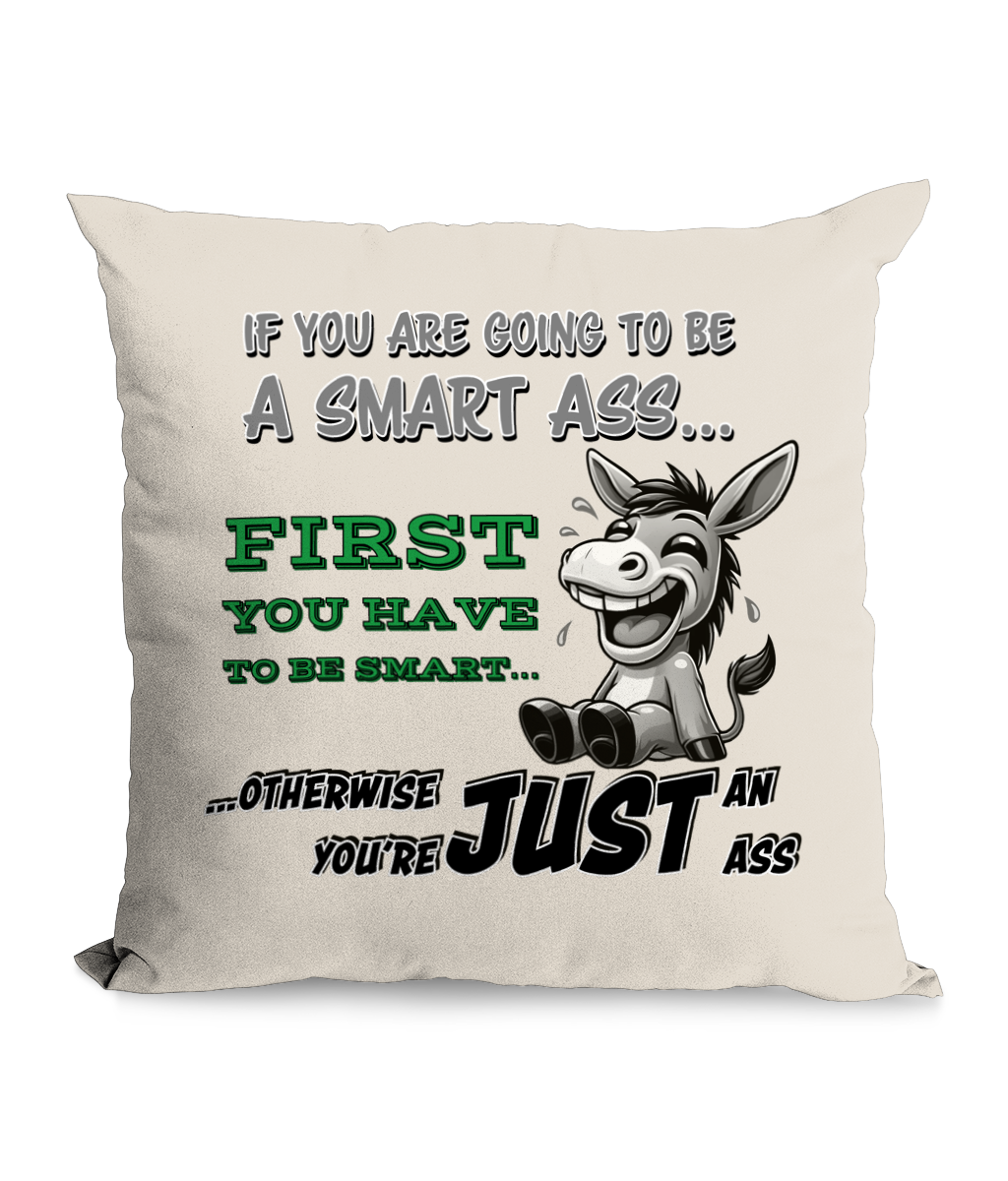 IF YOU ARE GOING TO BE A SMART ASS…- CANVAS CUSHION WITH POCKET - Cheeky Wonders