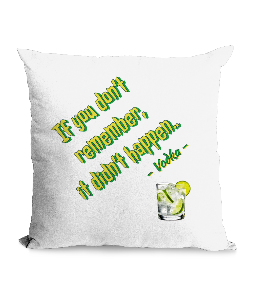 Black cushion with green and yellow text reading: ‘If you don’t remember, it didn’t happen – Vodka,’ featuring a glass of vodka with lime and ice.”