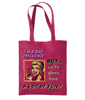 I’M A BAD INFLUENCE…- TOTE BAG - Cheeky Wonders