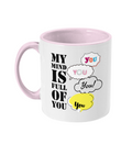 MY MIND IS FULL OF YOU…- 2 COLOUR COFFEE MUG - Cheeky Wonders