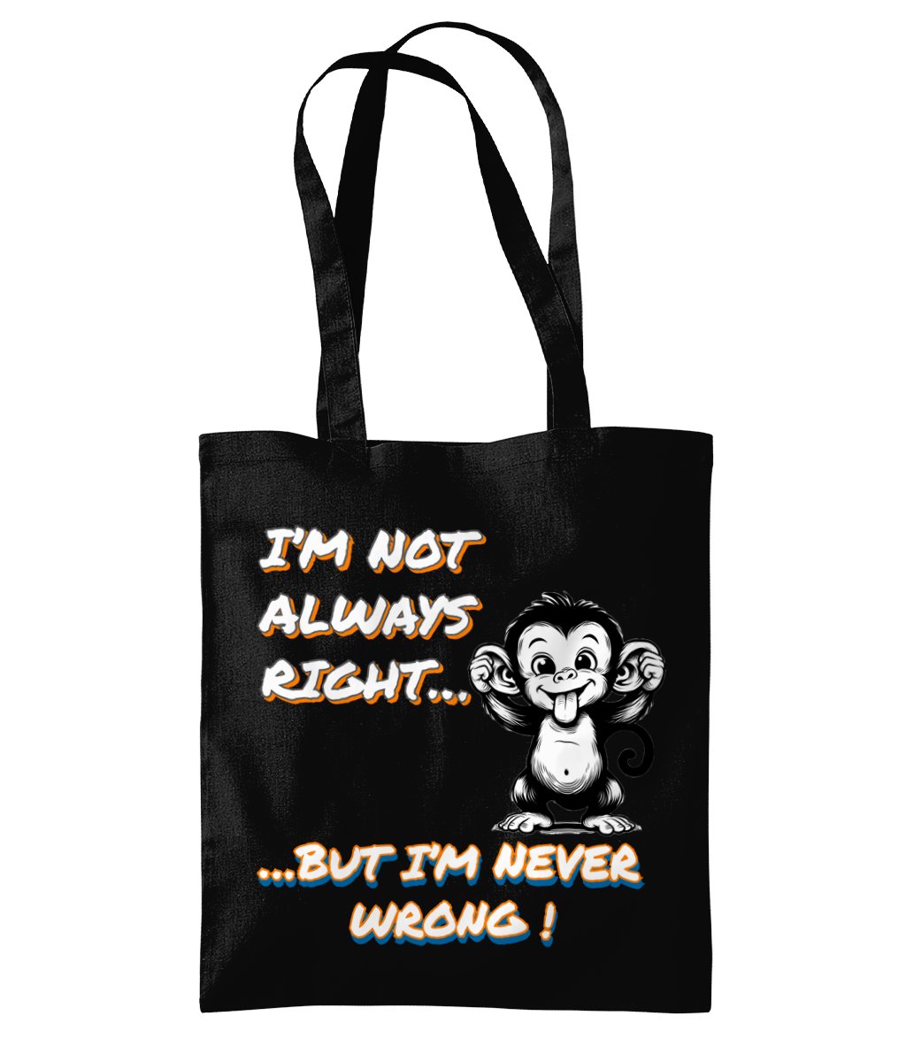 I’M NOT ALWAYS RIGHT…- TOTE BAG - Cheeky Wonders